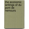 The Economic Writings Of Du Pont De Nemours by James J. Mclain