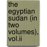The Egyptian Sudan (In Two Volumes), Vol.Ii door Sir Wallis Budge Ernest A.