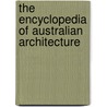 The Encyclopedia Of Australian Architecture door Philip Goad