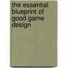 The Essential Blueprint of Good Game Design door Eric Jarost Gertzbein