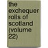 The Exchequer Rolls Of Scotland (Volume 22)