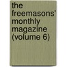 The Freemasons' Monthly Magazine (Volume 6) by Charles Whitlock Moore