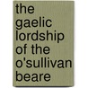 The Gaelic Lordship Of The O'Sullivan Beare by Colin Breen