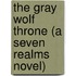 The Gray Wolf Throne (A Seven Realms Novel)