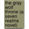 The Gray Wolf Throne (A Seven Realms Novel) door Cinda williams Chima