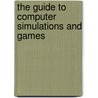 The Guide To Computer Simulations And Games door Katrin Becker
