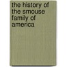 The History Of The Smouse Family Of America door Jacob Warren Smouse
