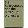 The Kaleidonotes and the Mixed-Up Orchestra door Matthew S. Bronson