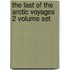 The Last Of The Arctic Voyages 2 Volume Set