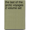 The Last Of The Arctic Voyages 2 Volume Set door Sir Edward Belcher