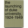 The Launching Of Duke University, 1924-1949 door Robert F. Durden