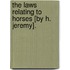 The Laws Relating To Horses [By H. Jeremy].