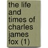 The Life And Times Of Charles James Fox (1)