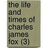 The Life And Times Of Charles James Fox (3) door John Russell Russell