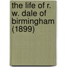 The Life of R. W. Dale of Birmingham (1899) by Alfred William Winterslow Dale