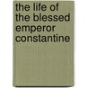 The Life of the Blessed Emperor Constantine door Pamphilus Eusebius Pamphilus
