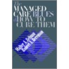 The Managed Care Blues And How To Cure Them by Walter A. Zelman