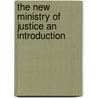 The New Ministry Of Justice An Introduction door Bryan Gibson