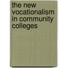 The New Vocationalism In Community Colleges door Debra D. Bragg