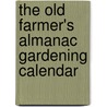 The Old Farmer's Almanac Gardening Calendar door Old Farmer'S. Almanac