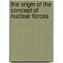 The Origin of the Concept of Nuclear Forces