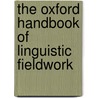 The Oxford Handbook Of Linguistic Fieldwork by Nicholas Thieberger
