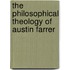 THE PHILOSOPHICAL THEOLOGY OF AUSTIN FARRER