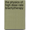 The Physics Of High Dose Rate Brachytherapy by N. Zamboglou