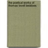 The Poetical Works Of Thomas Lovell Beddoes by Thomas Lovell Beddoes