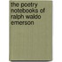 The Poetry Notebooks Of Ralph Waldo Emerson