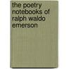 The Poetry Notebooks Of Ralph Waldo Emerson by Ralph Waldo Emerson