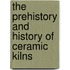 The Prehistory And History Of Ceramic Kilns