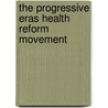 The Progressive Eras Health Reform Movement by Ruth Clifford Engs