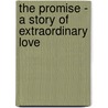 The Promise - A Story of Extraordinary Love door Jon Miles