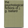 The Psychological Fictions Of J. G. Ballard door Samuel T. Francis