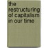 The Restructuring Of Capitalism In Our Time