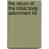 The Return Of The Tribal Body Adornment Kit door Park Street Press