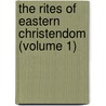 The Rites of Eastern Christendom (Volume 1) door Archdale King