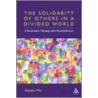 The Solidarity Of Others In A Divided World door Anselm Kyongsuk Min