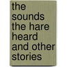 The Sounds The Hare Heard And Other Stories door Anita Ganeri