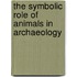 The Symbolic Role Of Animals In Archaeology