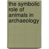 The Symbolic Role Of Animals In Archaeology door Ryan