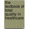 The Textbook of Total Quality in Healthcare by A.F. Al-Assaf