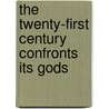 The Twenty-First Century Confronts Its Gods door Onbekend