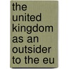 The United Kingdom As An Outsider To The Eu by Lisanne Dorn
