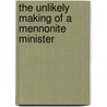 The Unlikely Making Of A Mennonite Minister door Herman Myers