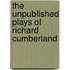 The Unpublished Plays Of Richard Cumberland