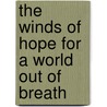 The Winds of Hope for a World Out of Breath door Robert Tuttle