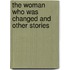 The Woman Who Was Changed and Other Stories