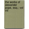 The Works Of Alexander Pope, Esq.; Vol Viii door Joseph Warton
